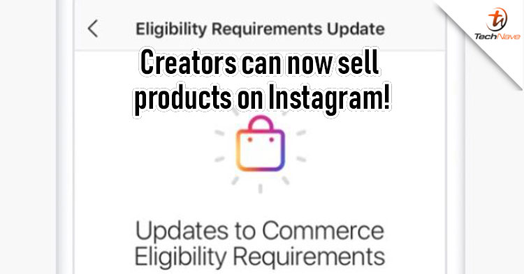 Instagram new Commerce Eligibility Requirements updates will allow creators to sell products starting on July!