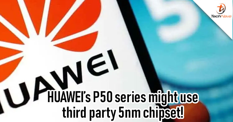 HUAWEI P50 series is might be releasing with third party 5nm chipset in March 2021
