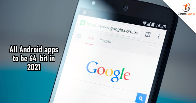 Google wants all Android apps to be 64-bit by 2021, sets out to improve Chrome for Android