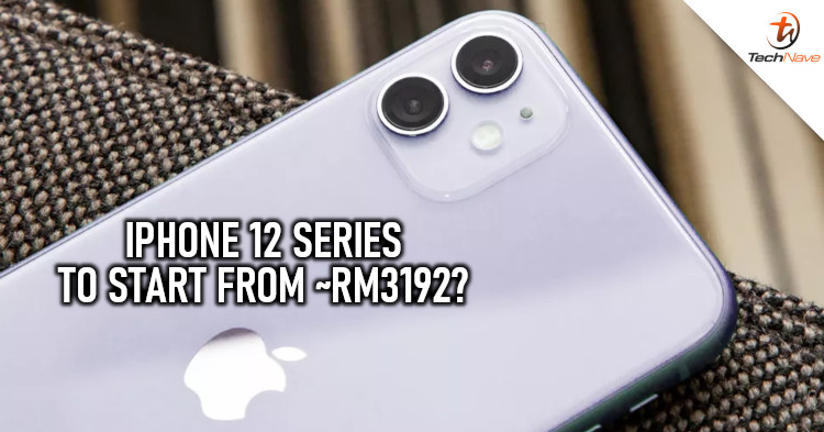 Cheapest iPhone 12 variant could start ~RM3192 likely due to 5G and OLED