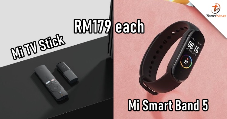 You can now get the Xiaomi Mi TV Stick and Mi Smart Band 5 global version for RM179 each