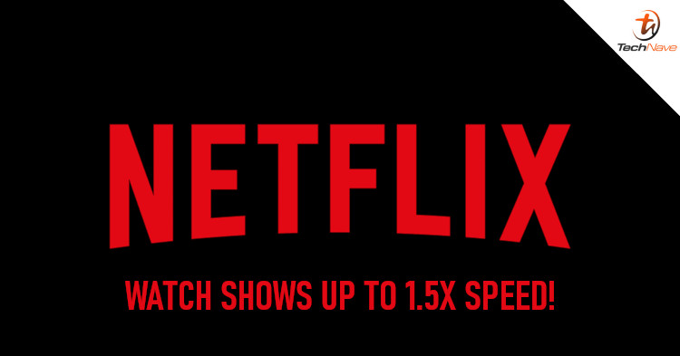Netflix will allow viewers to watch shows and movies from 0.5x to 1.5x speed very soon