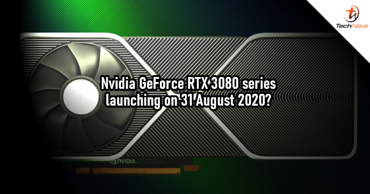 Nvidia could be launching the RTX 3080 on 31 August 2020