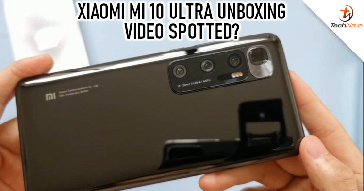Unboxing video for the Xiaomi Mi 10 Ultra spotted revealing full design of the device