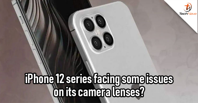 Apple is delaying the iPhone 12 series launch due to the coating issues on its camera lenses?
