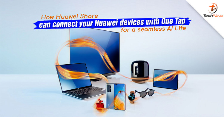 How Huawei Share can connect your Huawei devices with One Tap for a seamless AI Life