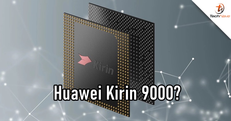 Huawei might change the name Kirin 1000 to Kirin 9000 instead