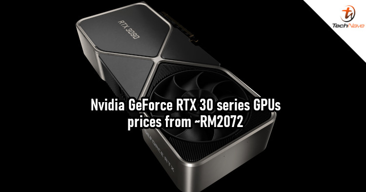 Nvidia GeForce RTX 30 series GPUs release: Faster performance and new technologies from ~RM2072