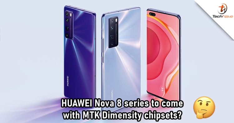 HUAWEI Nova 8 series might make a switch from Kirin chips to MTK's Dimensity chips