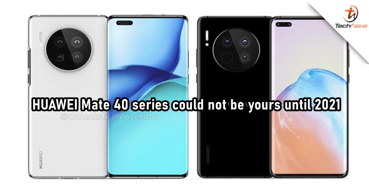 HUAWEI Mate 40 series might not be in the market until 2021