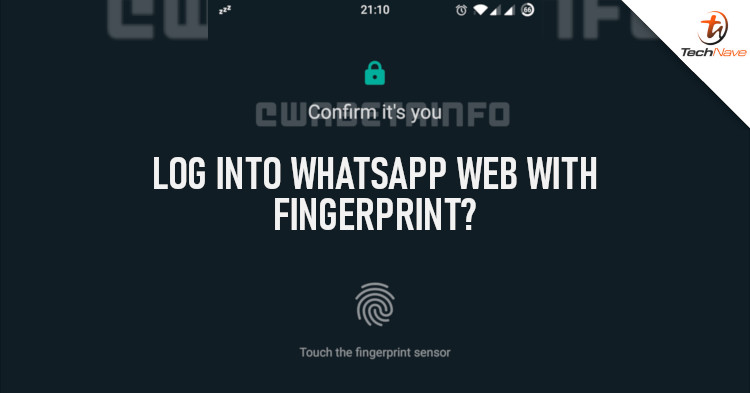 You might be required to scan your fingerprint in order to access WhatsApp Web