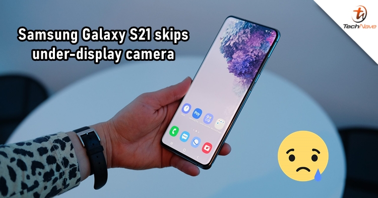 Samsung Galaxy S21 won't be having under-display camera