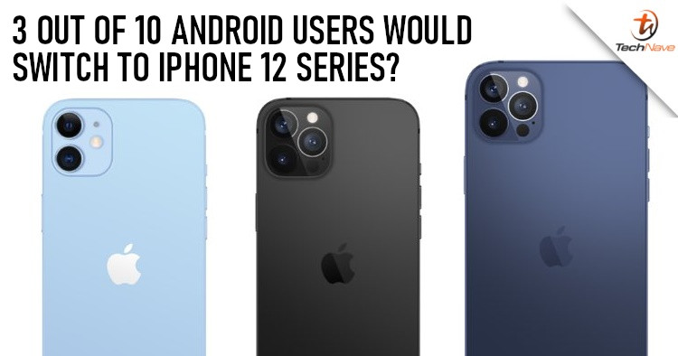Survey states that 3 out of 10 Android smartphone users would switch over to the iPhone 12 series