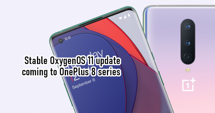 OnePlus 8 series will be getting stable update of OxygenOS 11 soon