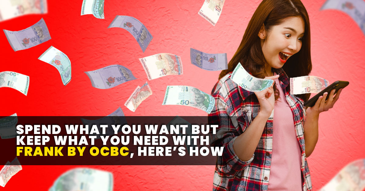 Spend what you want but keep what you need with FRANK by OCBC, here’s how!