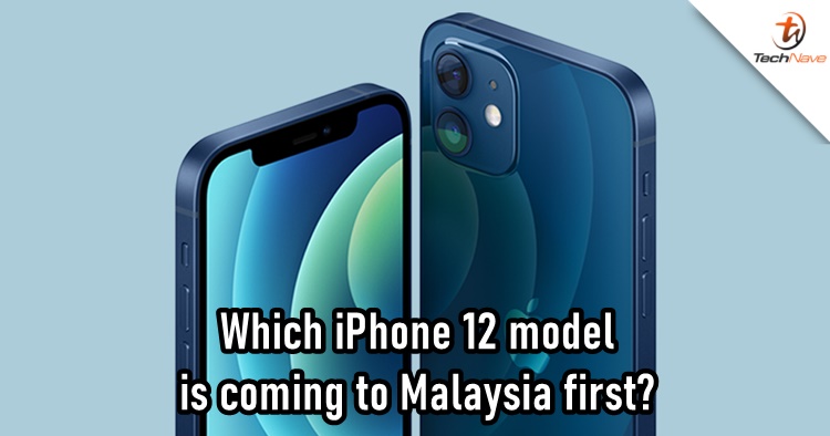 iPhone 12 series Malaysia launch is coming soon, but which model are they releasing first?