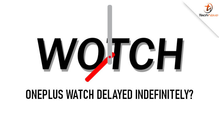 OnePlus Watch may have been delayed indefinitely until further notice