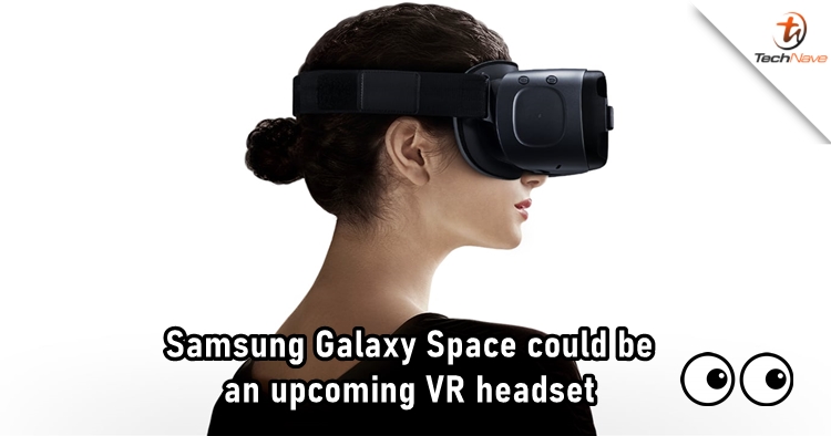 Samsung trademarked "Galaxy Space" and it could be used on their upcoming VR headset