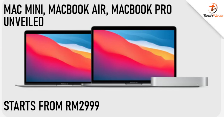 Apple MacBook Air, Mac Mini, and MacBook Pro released: Equipped with M1 chip and macOS Big Sur from the price of RM2999