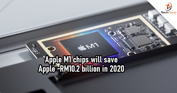 Transition to Apple M1 chip could net Apple around RM10.2 billion in savings
