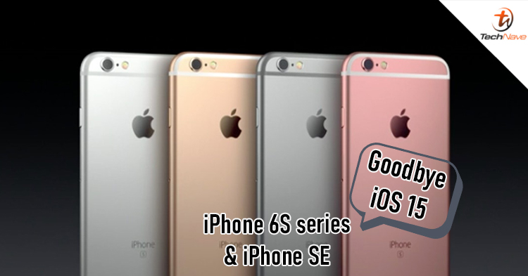 iOS 15 might not support the iPhone 6S series and iPhone SE