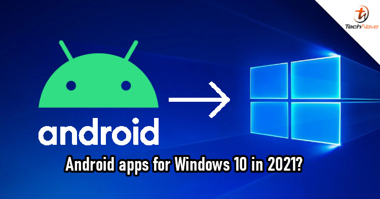 Microsoft could add Android app support in Windows 10 for 2021