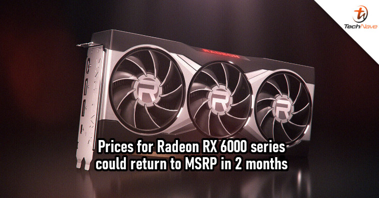 AMD says prices of Radeon RX 6800 series GPUs should return to normal in 4-8 weeks
