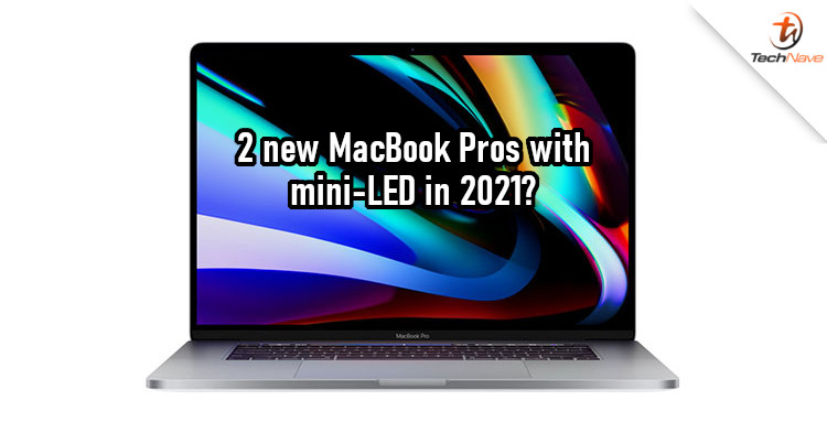 Apple could launch 2 new MacBooks with mini-LED displays in 2021