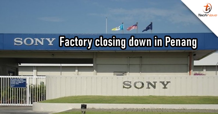 A Sony factory is shutting down in Penang next year, 3400 employees to be retrenched