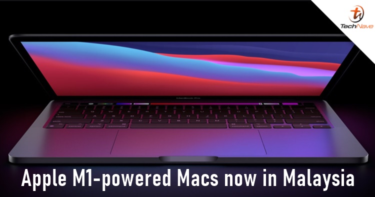 Apple M1-powered MacBook Air, MacBook Pro & Mac mini now available in Malaysia, starting price from RM2999