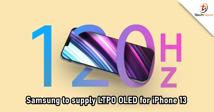 Samsung to become the exclusive supplier of LTPO OLED for Apple iPhone 13's 120Hz display
