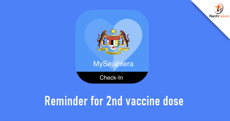 The MySejahtera app will send a reminder for Malaysians to take a second COVID-19 vaccine dose