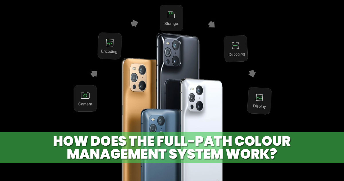 OPPO Find X3 is the first to support 10-bit full path colour management system. How does it work?
