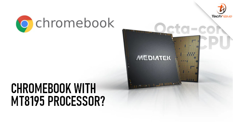 Future Chomebooks could be powered by the MediaTek MT8195 processor?