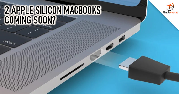 Apple expected to mass-produce 2 new MacBooks equipped with Apple Silicon in H2 2021