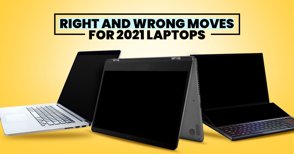 What are the things that laptop makers are doing right or should stop doing in 2021?