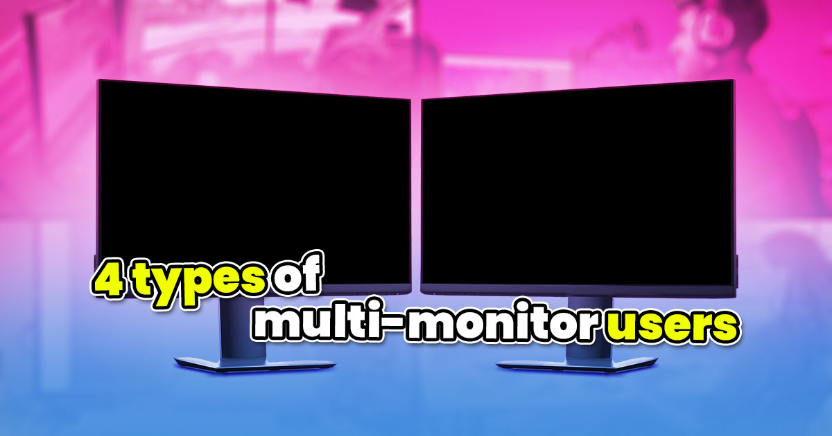 Are you 1 of these 4 types of multi-monitor users?