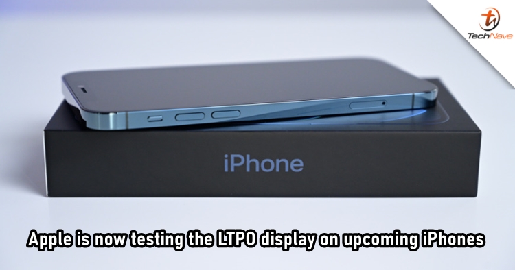 Apple has started testing the 120Hz LTPO display on upcoming iPhones