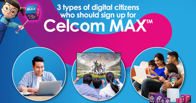 3 types of digital citizens who should sign up for Celcom MAX