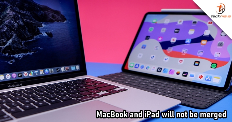 Apple has no plan to merge the MacBook and iPad Pro as one product