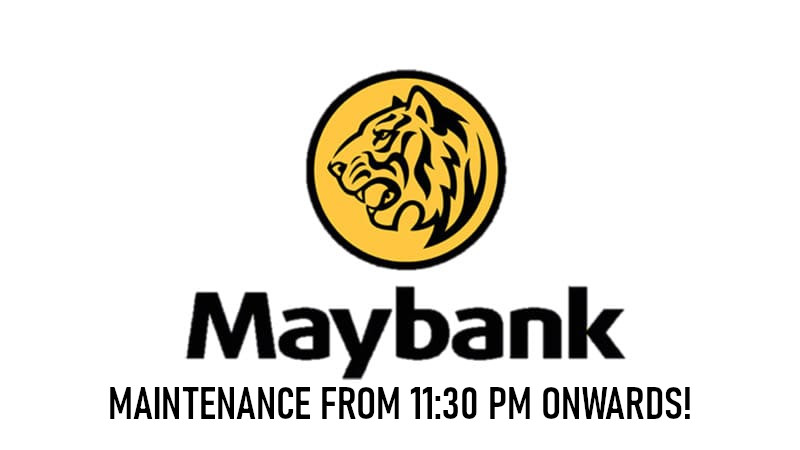Maybank will be conducting system maintenance from 11:30PM onwards on 4 May 2021