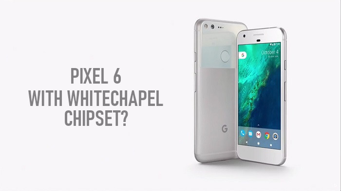 Google's upcoming Pixel smartphone to feature their own Whitechapel chipset