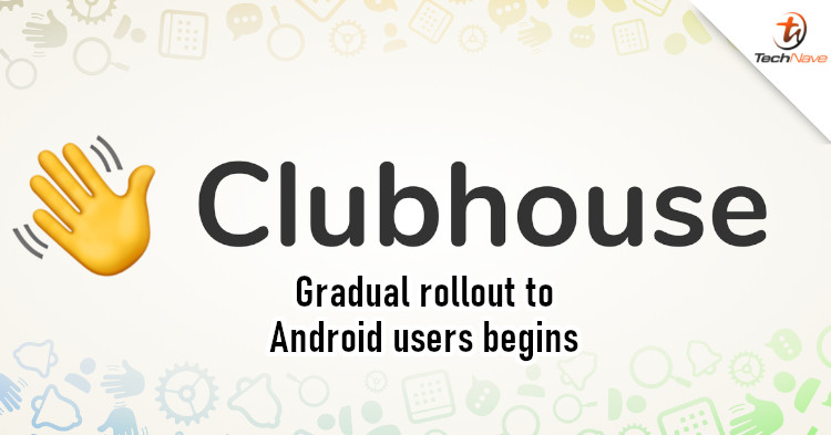 Android version of Clubhouse finally launches in US, gradual rollout to follow soon