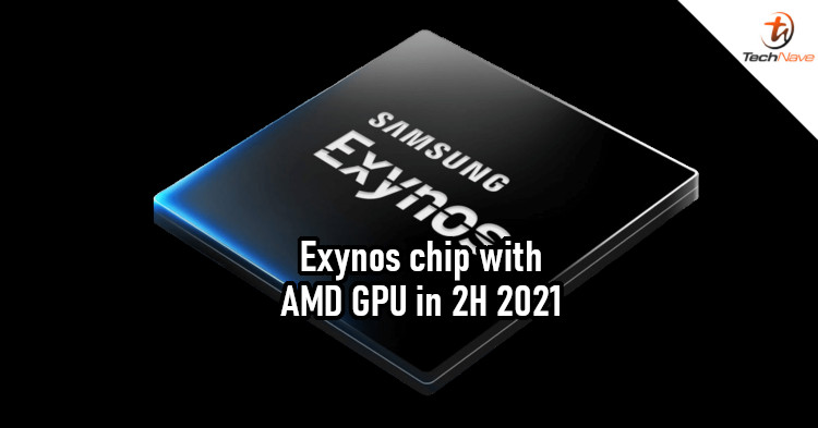 Samsung Exynos chipset with AMD GPU could be out in 2H 2021