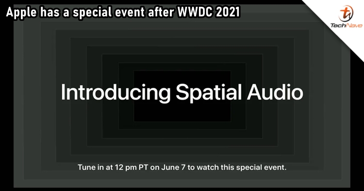 Apple scheduled a special event after WWDC 2021 to further explain Spatial Audio