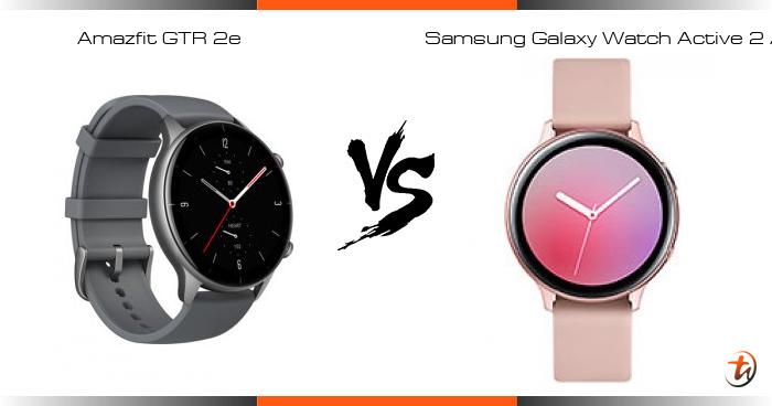 Banding Amazfit GTR 2e dan Samsung Galaxy Watch Active 2 Aluminum -  Spesifikasi dan harga di Malaysia - TechNave BM