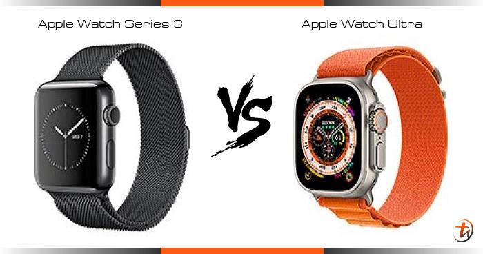 Banding Apple Watch Series 3 dan Apple Watch Ultra - Spesifikasi dan