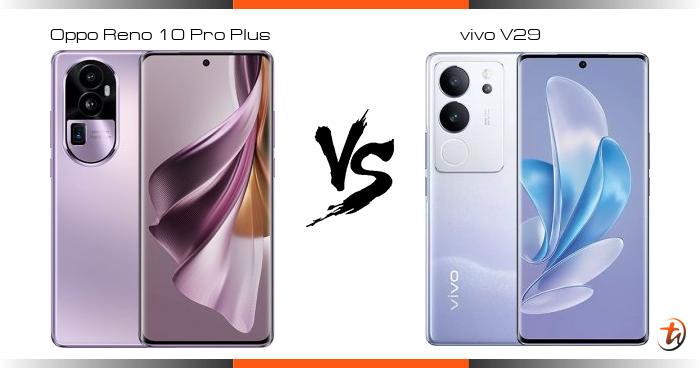 Compare Oppo Reno 10 Pro Plus Vs Vivo V29 Specs And Malaysia Price Compare Oppo Reno 10 Pro Plus Vs Vivo V29 Specs And Malaysia Price