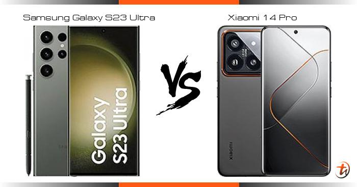 Compare Samsung Galaxy S23 Ultra vs Xiaomi 14 Pro specs and Malaysia price