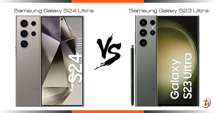 Compare Samsung Galaxy S24 Ultra vs Samsung Galaxy S23 Ultra specs and ...